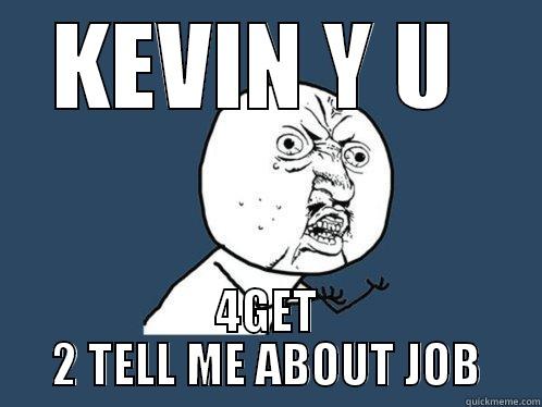 KEVIN Y U  4GET 2 TELL ME ABOUT JOB Y U No