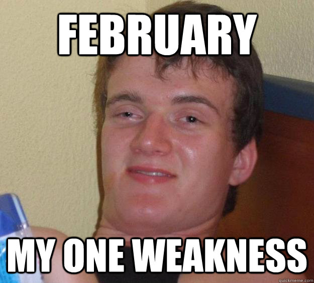February My one weakness  10 Guy