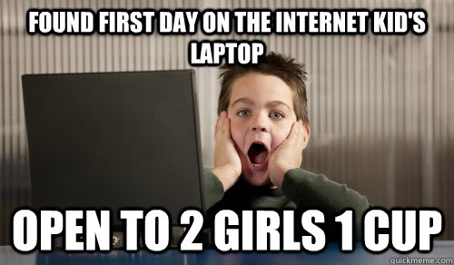 Found First Day on the Internet Kid's laptop Open to 2 girls 1 cup  Found Dads Laptop Kid