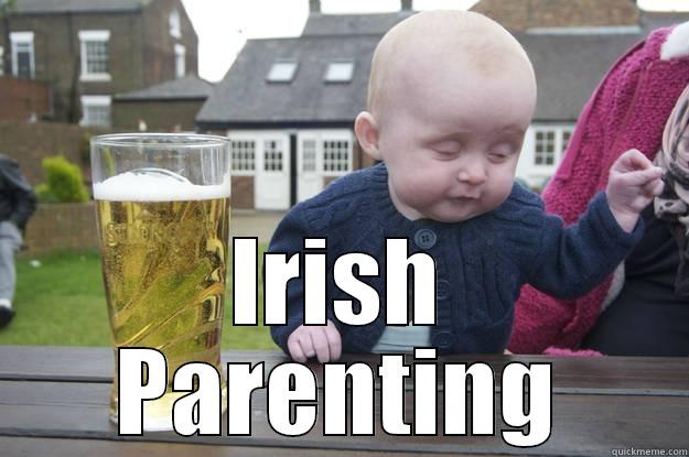 Baby Irish Drunk -  IRISH PARENTING drunk baby