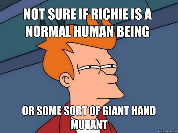 Not sure if richie is a normal human being or some sort of giant hand mutant  Futurama Fry
