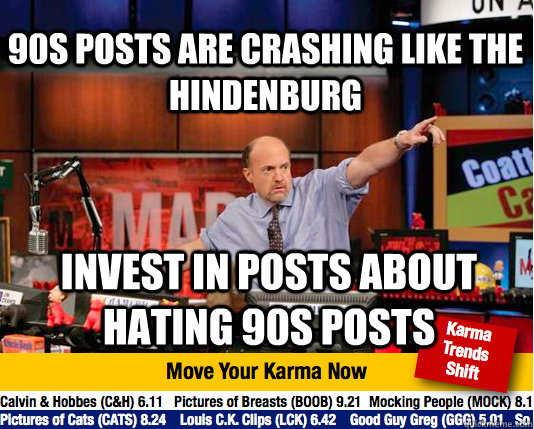 90s posts are crashing like the hindenburg invest in posts about hating 90s posts  Mad Karma with Jim Cramer