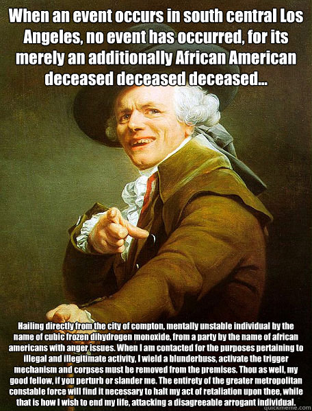 When an event occurs in south central Los Angeles, no event has occurred, for its merely an additionally African American deceased deceased deceased... Hailing directly from the city of compton, mentally unstable individual by the name of cubic frozen dih  Joseph Decreaux