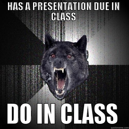 HAS A PRESENTATION DUE IN CLASS DO IN CLASS Insanity Wolf