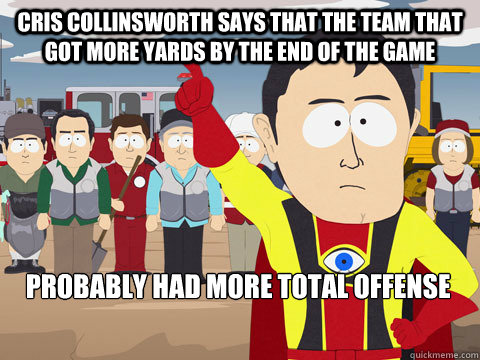 Cris Collinsworth says that the team that got more yards by the end of the game probably had more total offense - Cris Collinsworth says that the team that got more yards by the end of the game probably had more total offense  Captain Hindsight