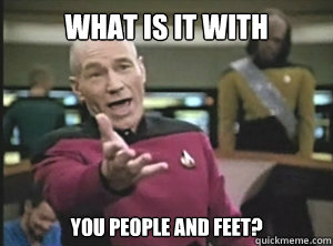 what is it with you people and feet?  Annoyed picard about shitty watercolor and karmanaut