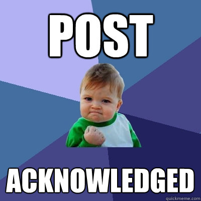 post acknowledged - post acknowledged  Success Kid