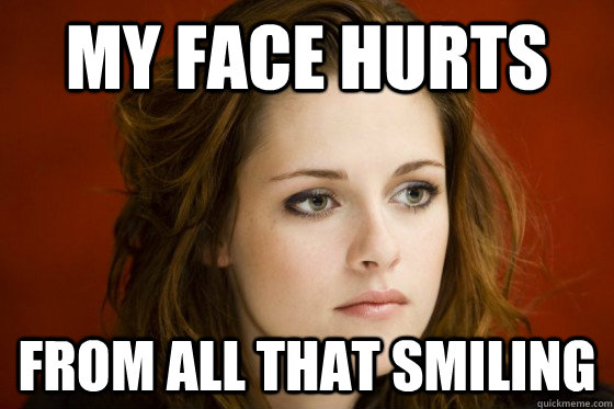 My face hurts From all that smiling  kristen stewart meme