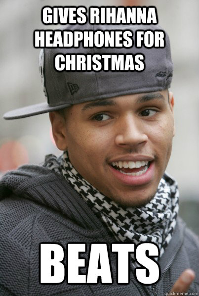 GIVES RIHANNA HEADPHONES FOR CHRISTMAS BEATS  Scumbag Chris Brown