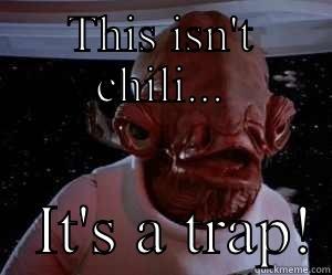 THIS ISN'T CHILI...    IT'S A TRAP! Misc