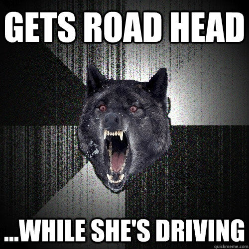 Gets road head ...while she's driving - Gets road head ...while she's driving  Insanity Wolf