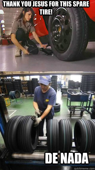 Thank you jesus for this spare tire!  de nada - Thank you jesus for this spare tire!  de nada  Misc