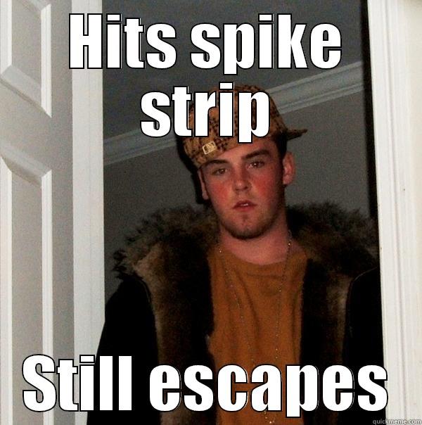 HITS SPIKE STRIP STILL ESCAPES Scumbag Steve