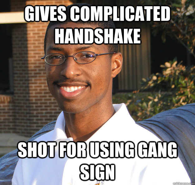 gives complicated handshake shot for using gang sign - gives complicated handshake shot for using gang sign  Black Bad Luck Brian