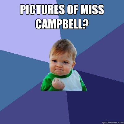 pictures of MISS CAMPBELL?   Success Kid