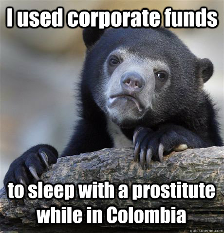 I used corporate funds to sleep with a prostitute while in Colombia - I used corporate funds to sleep with a prostitute while in Colombia  Misc