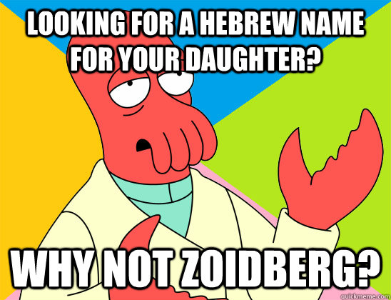 Looking for a hebrew name for your daughter? why not zoidberg? - Looking for a hebrew name for your daughter? why not zoidberg?  Misc