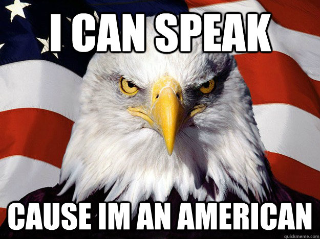 I can speak cause im an american  Evil American Eagle