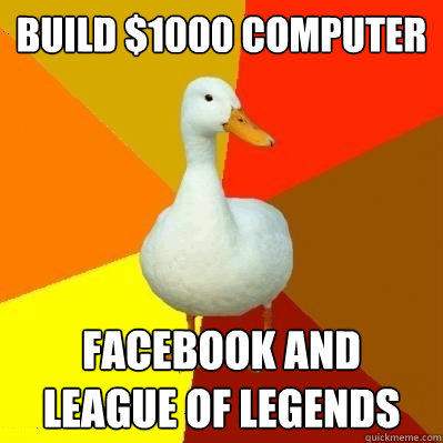 Build $1000 computer Facebook and League of Legends  Tech Impaired Duck