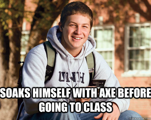  soaks himself with axe before going to class  College Freshman