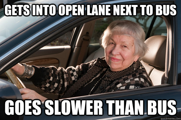 Gets into open lane next to bus goes slower than bus  Old Driver