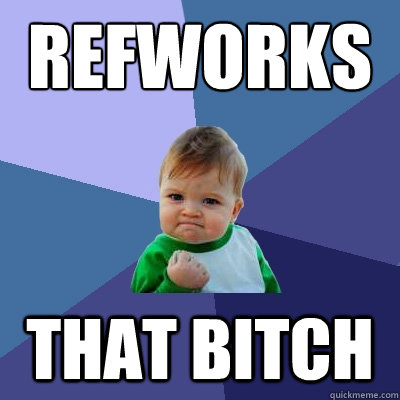 Refworks  That Bitch  Success Kid