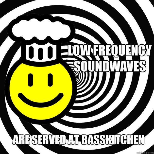 are served at basskitchen  low frequency sound waves