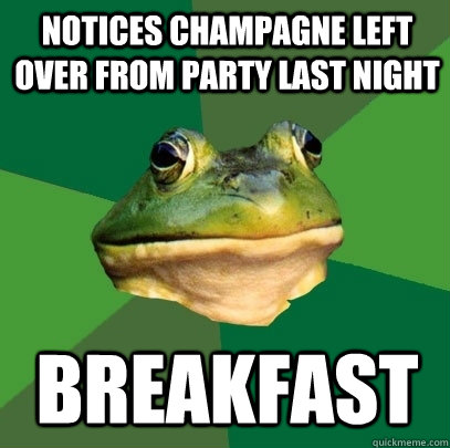 Notices champagne left over from party last night breakfast  Foul Bachelor Frog
