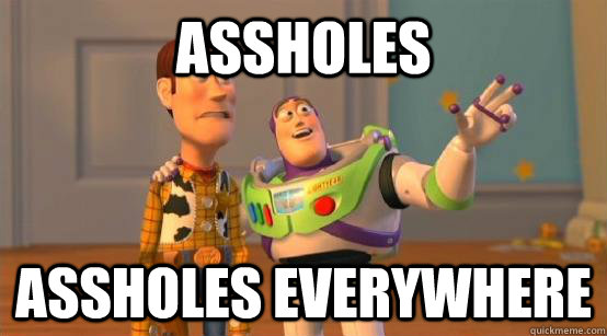 Assholes assholes everywhere  Buzz Glitter