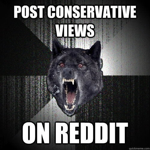 Post conservative views On Reddit  Insanity Wolf