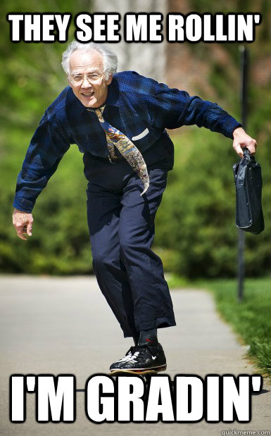 THEY SEE ME ROLLIN' I'M GRADIN'  Skateboarding Professor