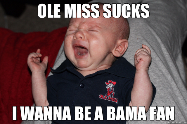 OLE MISS SUCKS I WANNA BE A BAMA FAN  
