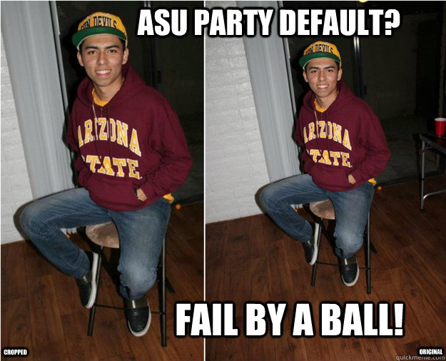 ASU Party default? Fail by a ball! Original Cropped - ASU Party default? Fail by a ball! Original Cropped  ASU Party!