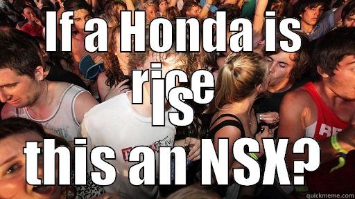 IF A HONDA IS RICE IS THIS AN NSX? Sudden Clarity Clarence