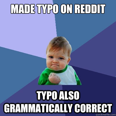 made typo on Reddit typo also grammatically correct  Success Kid