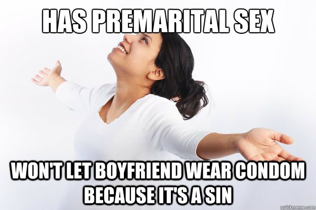 has premarital sex won't let boyfriend wear condom because it's a sin - has premarital sex won't let boyfriend wear condom because it's a sin  Contradicting Christian Girl