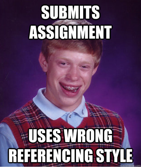 Submits assignment Uses wrong referencing style  Bad Luck Brian