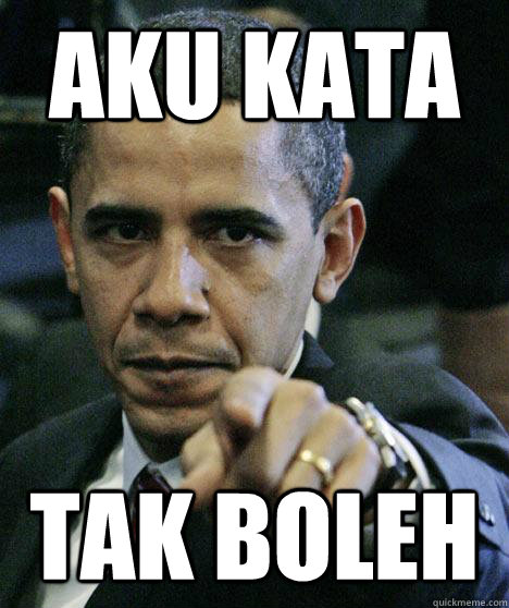 Aku kata  Tak boleh  Pissed Off Obama