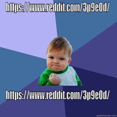 HTTPS://WWW.REDDIT.COM/3P9E0D/ HTTPS://WWW.REDDIT.COM/3P9E0D/ Success Kid