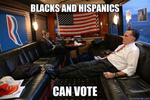 blacks and hispanics can vote  Sudden Realization Romney