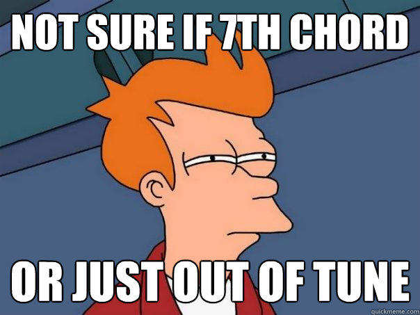 Not sure if 7th chord or just out of tune - Not sure if 7th chord or just out of tune  Futurama Fry