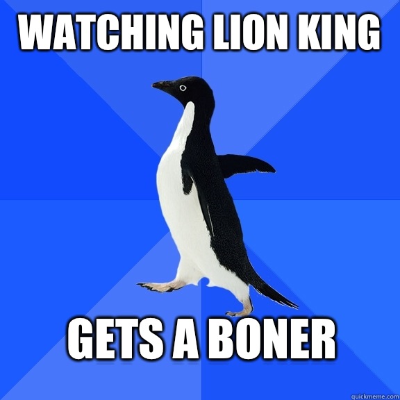 Watching Lion King Gets a boner    Socially Awkward Penguin