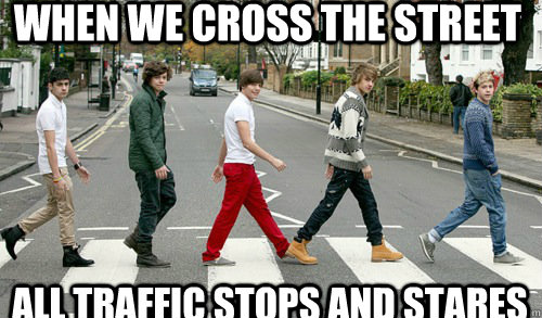 When we cross the street  All traffic stops and stares - When we cross the street  All traffic stops and stares  One Direction