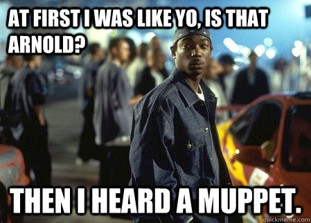 at first i was like yo, is that arnold?  then i heard a muppet. - at first i was like yo, is that arnold?  then i heard a muppet.  Ja Rule