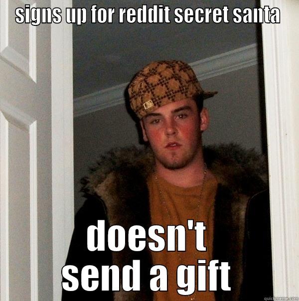 SIGNS UP FOR REDDIT SECRET SANTA DOESN'T SEND A GIFT Scumbag Steve