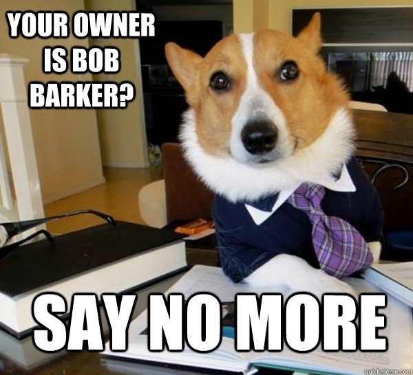 Your owner is Bob Barker? Say No More  Lawyer Dog