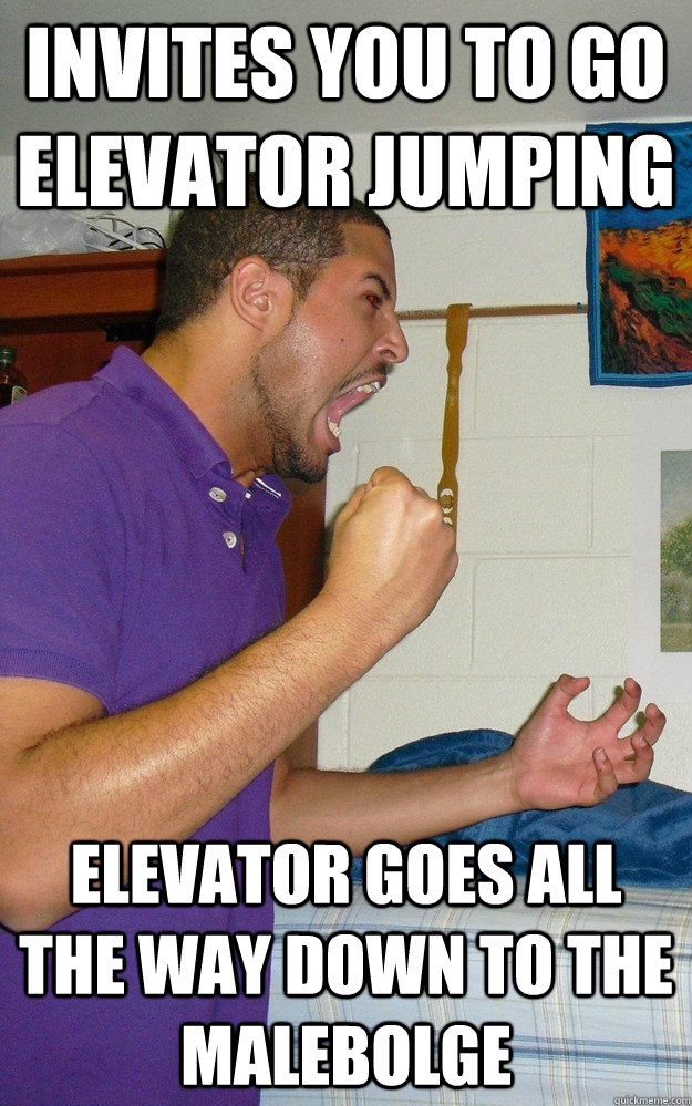 Invites you to go elevator jumping elevator goes all the way down to the malebolge  