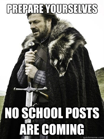 Prepare yourselves No School posts are coming  Prepare Yourself