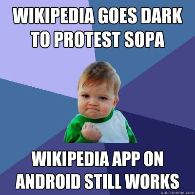 Wikipedia Goes Dark to protest sopa Wikipedia App on android still works  Success Kid