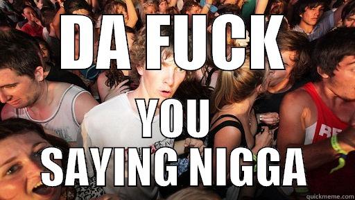 DA FUCK YOU SAYING NIGGA Sudden Clarity Clarence